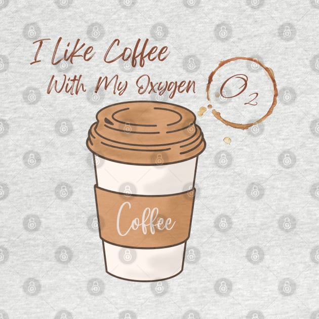 I Like Coffee With My Oxygen by LylaLace Studio